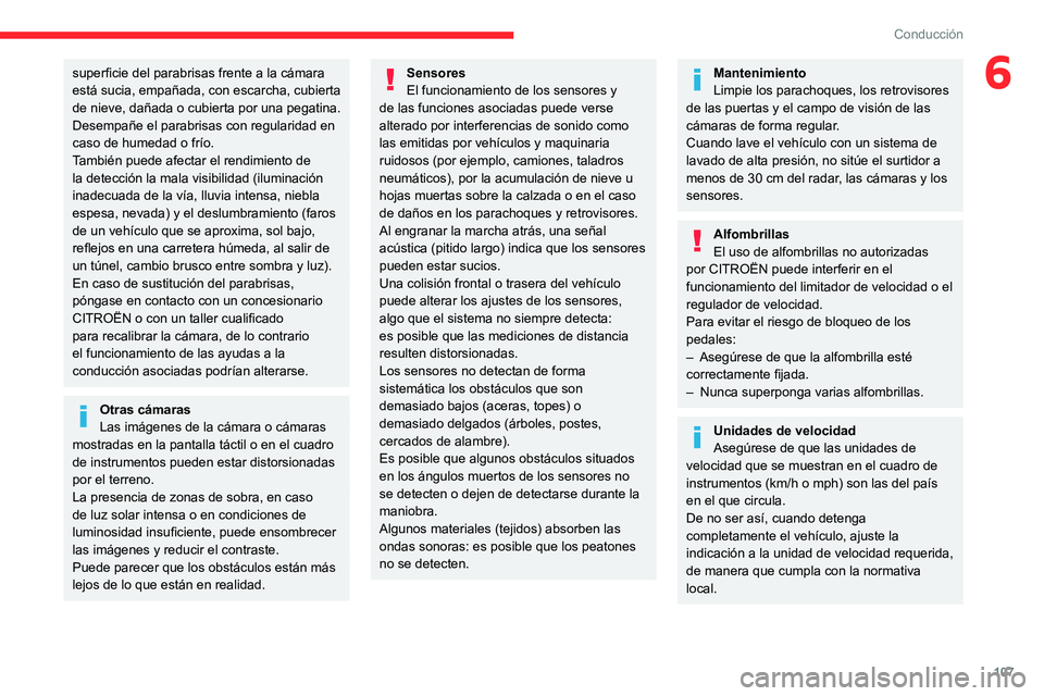 CITROEN C4 2021 Manuales de Empleo (in Spanish) 107
Conducción
6superficie del parabrisas frente a la cámara
está sucia, empañada, con escarcha, cubierta
de nieve, dañada o cubierta por una pegatina.
Desempañe el parabrisas con regularidad CITROEN C4 2021 Manuales de Empleo (in Spanish) 107
Conducción
6superficie del parabrisas frente a la cámara
está sucia, empañada, con escarcha, cubierta
de nieve, dañada o cubierta por una pegatina.
Desempañe el parabrisas con regularidad