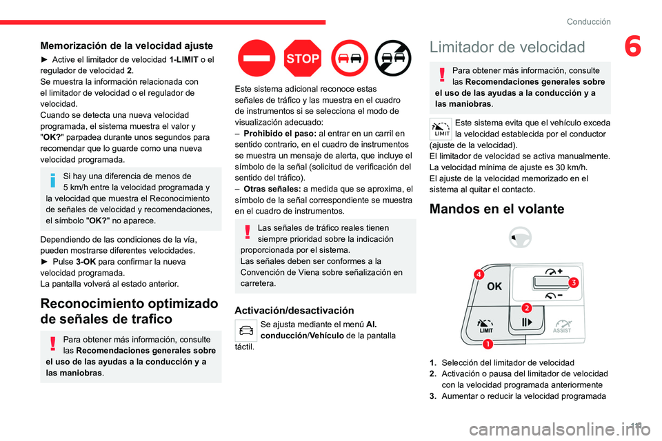 CITROEN C4 2021 Manuales de Empleo (in Spanish) 111
Conducción
6Memorización de la velocidad ajuste
► Active el limitador de velocidad 1-LIMIT o el
regulador de velocidad 2.
Se muestra la información relacionada con
el limitador de velocid CITROEN C4 2021 Manuales de Empleo (in Spanish) 111
Conducción
6Memorización de la velocidad ajuste
► Active el limitador de velocidad 1-LIMIT o el
regulador de velocidad 2.
Se muestra la información relacionada con
el limitador de velocid