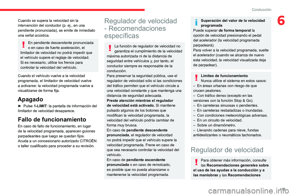 CITROEN C4 2021 Manuales de Empleo (in Spanish) 11 3
Conducción
6Cuando se supera la velocidad sin la
intervención del conductor (p. ej., en una
pendiente pronunciada), se emite de inmediato
una señal acústica.
En pendiente descendente pron CITROEN C4 2021 Manuales de Empleo (in Spanish) 11 3
Conducción
6Cuando se supera la velocidad sin la
intervención del conductor (p. ej., en una
pendiente pronunciada), se emite de inmediato
una señal acústica.
En pendiente descendente pron