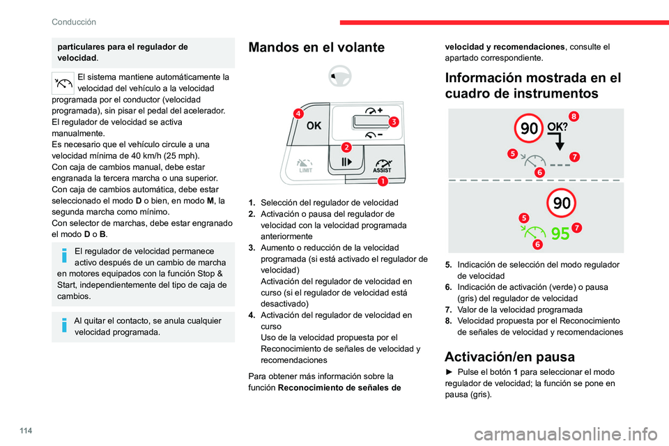 CITROEN C4 2021 Manuales de Empleo (in Spanish) 11 4
Conducción
► Pulse 3 hacia arriba o hacia abajo, o bien
pulse 4-OK, para activar el regulador de
velocidad y guardar una velocidad programada
en cuanto el vehículo alcance la velocidad
de CITROEN C4 2021 Manuales de Empleo (in Spanish) 11 4
Conducción
► Pulse 3 hacia arriba o hacia abajo, o bien
pulse 4-OK, para activar el regulador de
velocidad y guardar una velocidad programada
en cuanto el vehículo alcance la velocidad
de