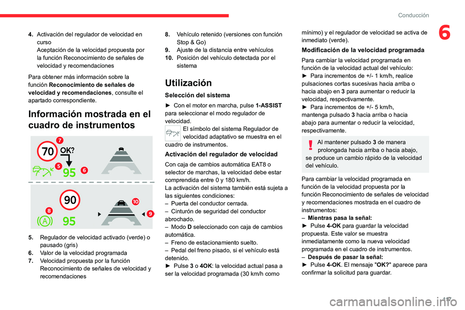 CITROEN C4 2021 Manuales de Empleo (in Spanish) 11 7
Conducción
64.Activación del regulador de velocidad en
curso
Aceptación de la velocidad propuesta por
la función Reconocimiento de señales de
velocidad y recomendaciones
Para obtener más CITROEN C4 2021 Manuales de Empleo (in Spanish) 11 7
Conducción
64.Activación del regulador de velocidad en
curso
Aceptación de la velocidad propuesta por
la función Reconocimiento de señales de
velocidad y recomendaciones
Para obtener más