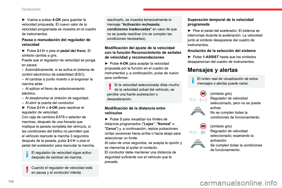 CITROEN C4 2021 Manuales de Empleo (in Spanish) 11 8
Conducción
► Vuelva a pulsar 4-OK para guardar la
velocidad propuesta. El nuevo valor de la
velocidad programada se muestra en el cuadro
de instrumentos.
Pausa o reanudación del regulador CITROEN C4 2021 Manuales de Empleo (in Spanish) 11 8
Conducción
► Vuelva a pulsar 4-OK para guardar la
velocidad propuesta. El nuevo valor de la
velocidad programada se muestra en el cuadro
de instrumentos.
Pausa o reanudación del regulador