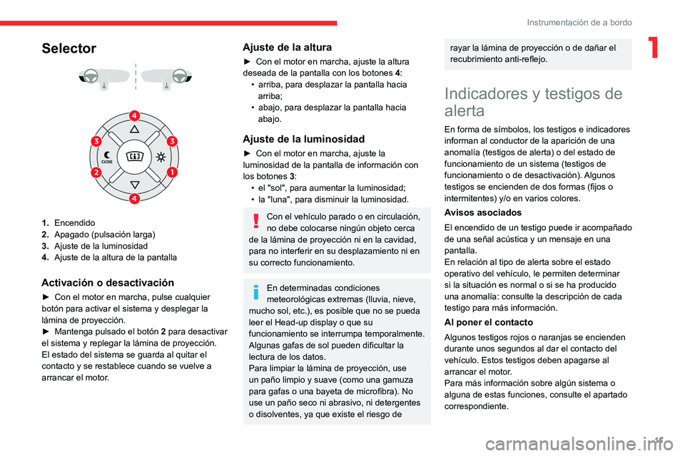 CITROEN C4 2021  Manuales de Empleo (in Spanish) 11
Instrumentación de a bordo
1Selector 
 
 
 
1. Encendido
2. Apagado (pulsación larga)
3. Ajuste de la luminosidad
4. Ajuste de la altura de la pantalla
Activación o desactivación
► Con el mot