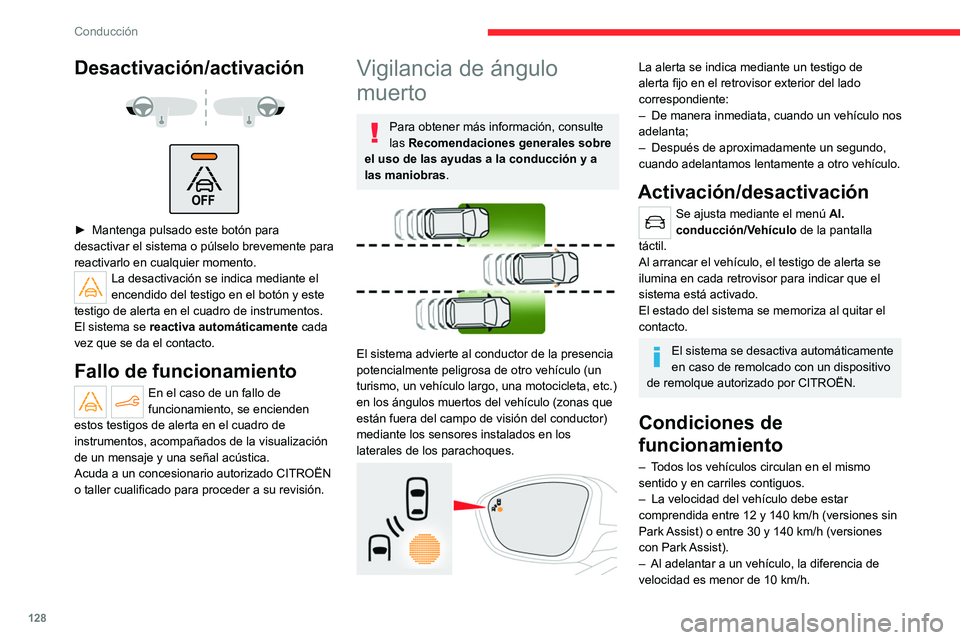 CITROEN C4 2021 Manuales de Empleo (in Spanish) 128
Conducción
– Al adelantar a un vehículo, la diferencia de
velocidad es menor de 25 km/h.
– El tráfico fluye con normalidad.
– Durante una maniobra de adelantamiento
prolongada, el veh CITROEN C4 2021 Manuales de Empleo (in Spanish) 128
Conducción
– Al adelantar a un vehículo, la diferencia de
velocidad es menor de 25 km/h.
– El tráfico fluye con normalidad.
– Durante una maniobra de adelantamiento
prolongada, el veh