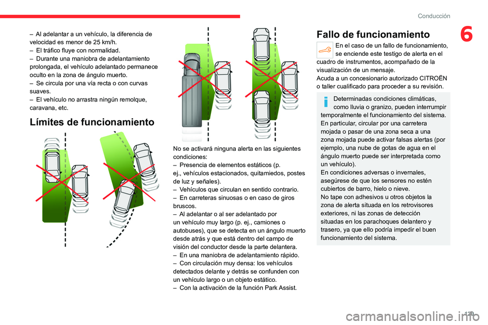 CITROEN C4 2021 Manuales de Empleo (in Spanish) 129
Conducción
6– Al adelantar a un vehÃculo, la diferencia de
velocidad es menor de 25 km/h.
–
El tráfico fluye con normalidad.
–
Durante una maniobra de adelantamiento
prolongada, CITROEN C4 2021 Manuales de Empleo (in Spanish) 129
Conducción
6– Al adelantar a un vehÃculo, la diferencia de
velocidad es menor de 25 km/h.
–
El tráfico fluye con normalidad.
–
Durante una maniobra de adelantamiento
prolongada,