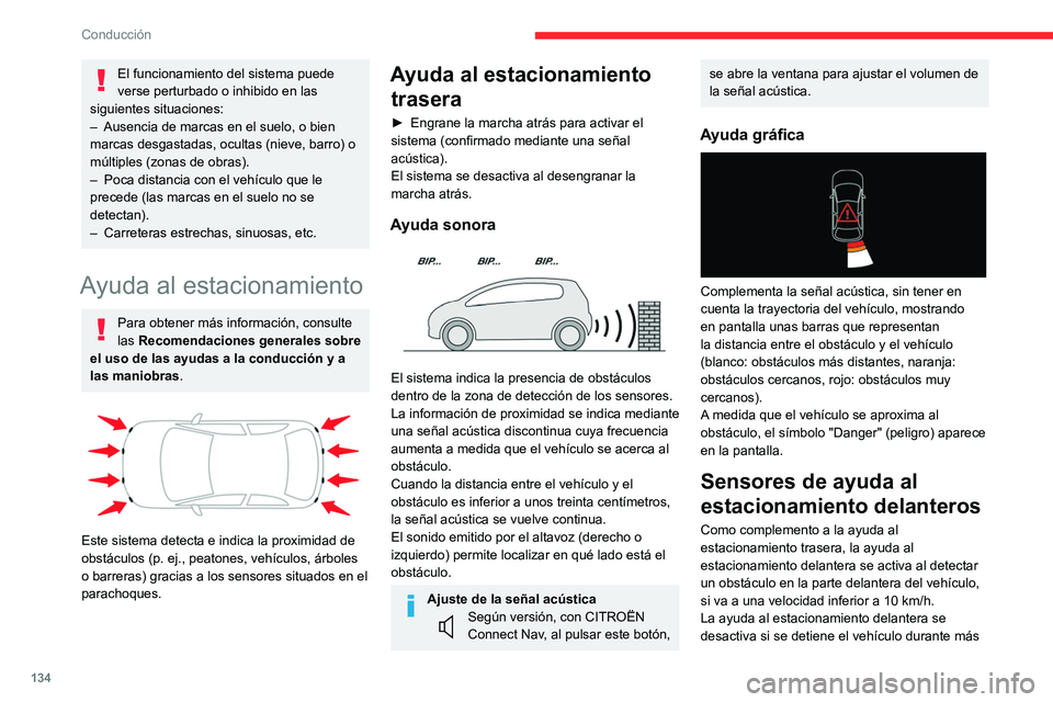 CITROEN C4 2021 Manuales de Empleo (in Spanish) 134
Conducción
de tres segundos al conducir hacia delante, si
ya no se detecta ningún objeto o si la velocidad
supera los 10 km/h.
El sonido que sale del altavoz (delantero
o trasero) localiza el CITROEN C4 2021 Manuales de Empleo (in Spanish) 134
Conducción
de tres segundos al conducir hacia delante, si
ya no se detecta ningún objeto o si la velocidad
supera los 10 km/h.
El sonido que sale del altavoz (delantero
o trasero) localiza el