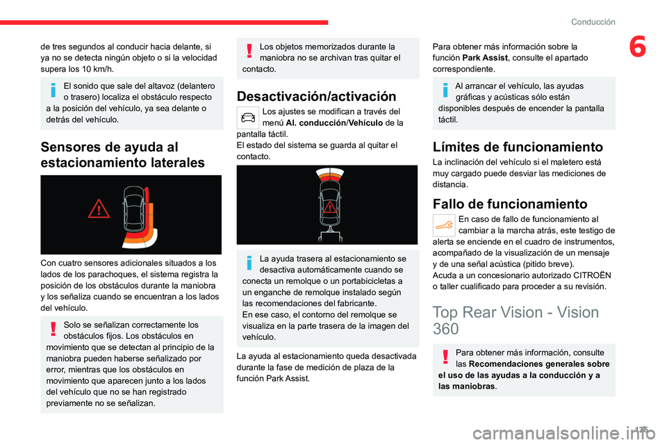 CITROEN C4 2021 Manuales de Empleo (in Spanish) 135
Conducción
6de tres segundos al conducir hacia delante, si
ya no se detecta ningún objeto o si la velocidad
supera los 10 km/h.
El sonido que sale del altavoz (delantero
o trasero) localiza CITROEN C4 2021 Manuales de Empleo (in Spanish) 135
Conducción
6de tres segundos al conducir hacia delante, si
ya no se detecta ningún objeto o si la velocidad
supera los 10 km/h.
El sonido que sale del altavoz (delantero
o trasero) localiza