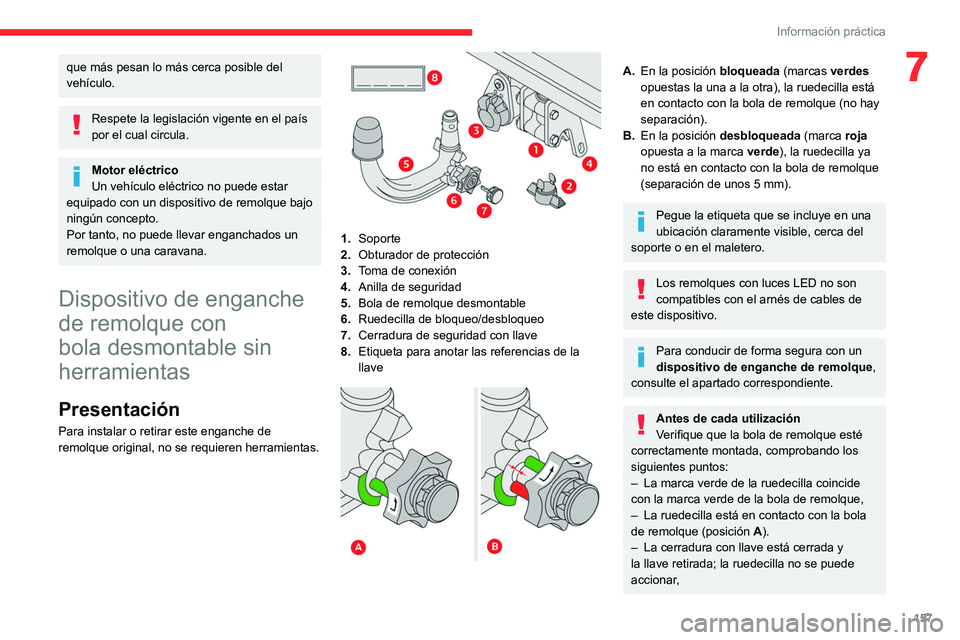 CITROEN C4 2021  Manuales de Empleo (in Spanish) 157
Información práctica
7que más pesan lo más cerca posible del 
vehículo.
Respete la legislación vigente en el país 
por el cual circula.
Motor eléctrico
Un vehículo eléctrico no puede est