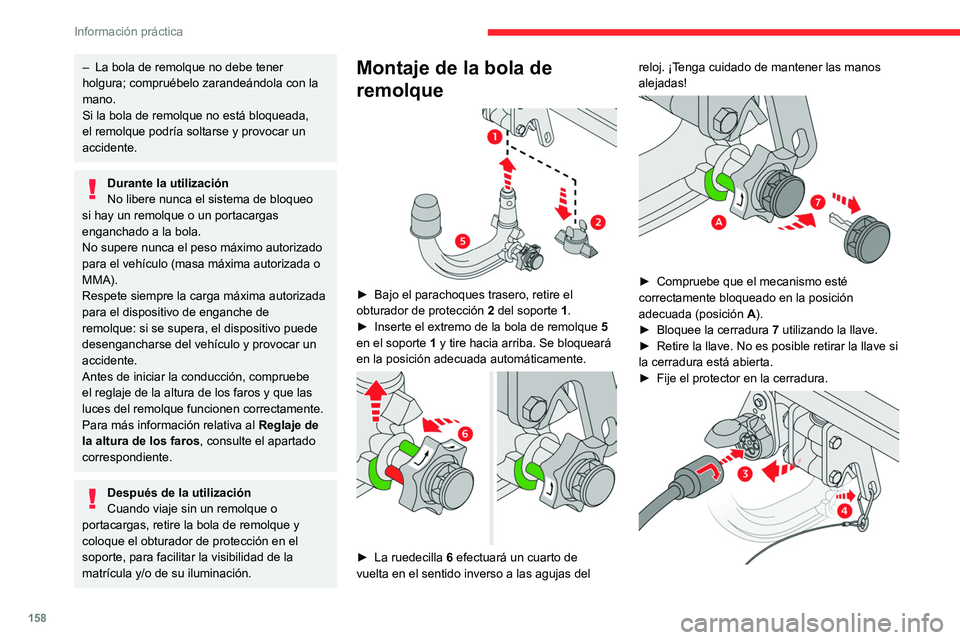 CITROEN C4 2021  Manuales de Empleo (in Spanish) 158
Información práctica
– La bola de remolque no debe tener 
holgura; compruébelo zarandeándola con la 
mano.
Si la bola de remolque no está bloqueada, 
el remolque podría soltarse y provocar
