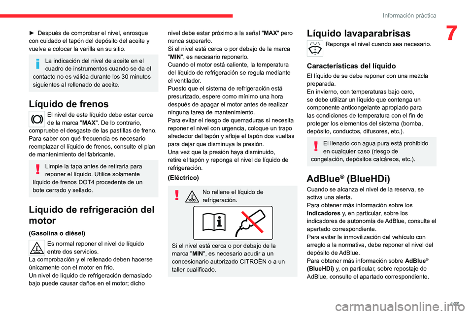 CITROEN C4 2021  Manuales de Empleo (in Spanish) 165
Información práctica
7► Después de comprobar el nivel, enrosque 
con cuidado el tapón del depósito del aceite y 
vuelva a colocar la varilla en su sitio.
La indicación del nivel de aceite 