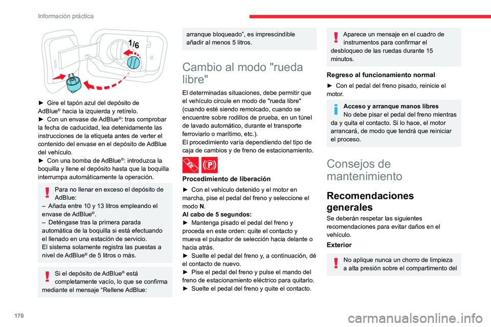 CITROEN C4 2021  Manuales de Empleo (in Spanish) 170
Información práctica
 
► Gire el tapón azul del depósito de 
AdBlue® hacia la izquierda y retírelo.
►
 Con un envase de  AdBlue®: tras comprobar 
la fecha de caducidad, lea detenidament