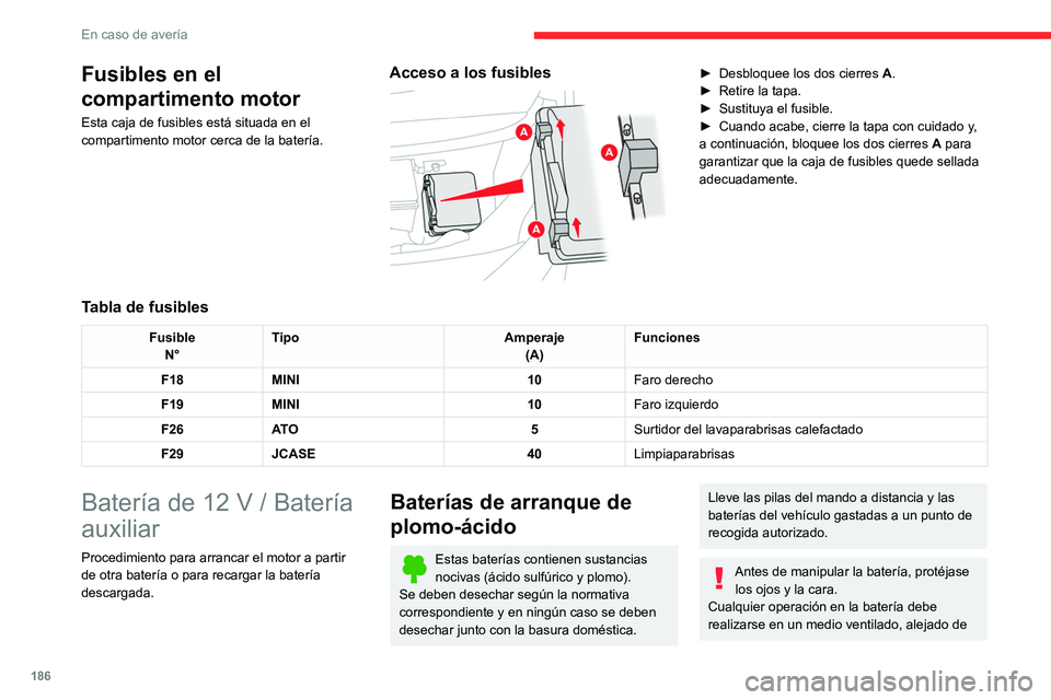 CITROEN C4 2021  Manuales de Empleo (in Spanish) 186
En caso de avería
llamas o de fuentes de chispas, para evitar 
cualquier riesgo de explosión o incendio.
Lávese las manos al finalizar la operación.
Motor eléctrico
Batería para accesorios d