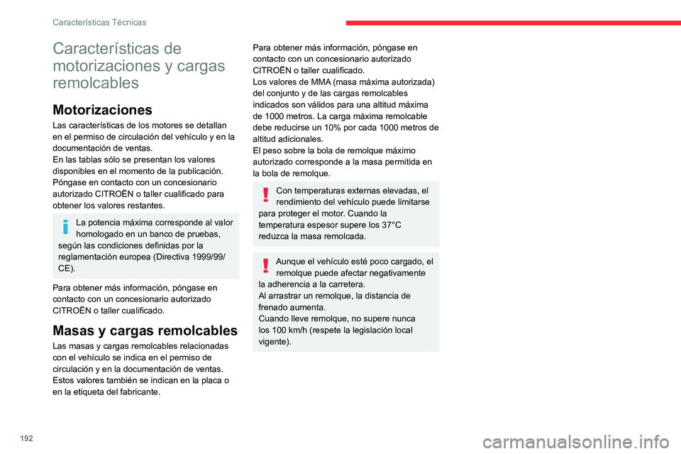 CITROEN C4 2021  Manuales de Empleo (in Spanish) 192
Características Técnicas
Características de 
motorizaciones y cargas 
remolcables
Motorizaciones
Las características de los motores se detallan 
en el permiso de circulación del vehículo y e