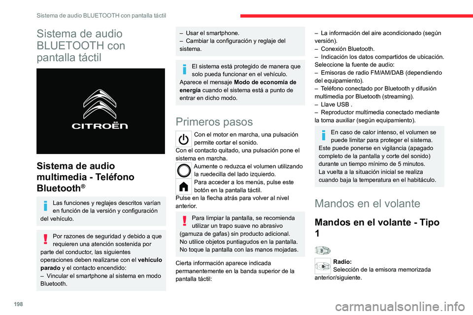 CITROEN C4 2021  Manuales de Empleo (in Spanish) 198
Sistema de audio BLUETOOTH con pantalla táctil
Sistema de audio 
BLUETOOTH con 
pantalla táctil
 
 
Sistema de audio 
multimedia - Teléfono 
Bluetooth
®
Las funciones y reglajes descritos var