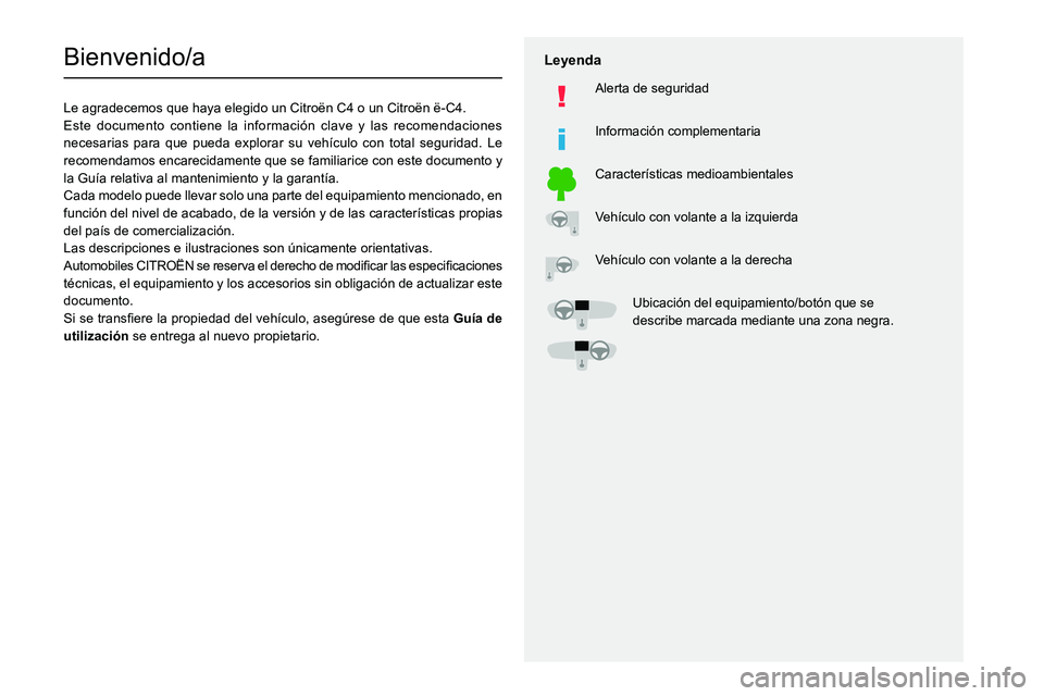 CITROEN C4 2021  Manuales de Empleo (in Spanish)   
 
 
 
  
   
   
 
  
 
  
 
 
   
 
 
   
 
 
  
Bienvenido/a
Le agradecemos que haya elegido un Citroën C4 o un Citroën ë-C4.
Este documento contiene la información clave y las recomendacione