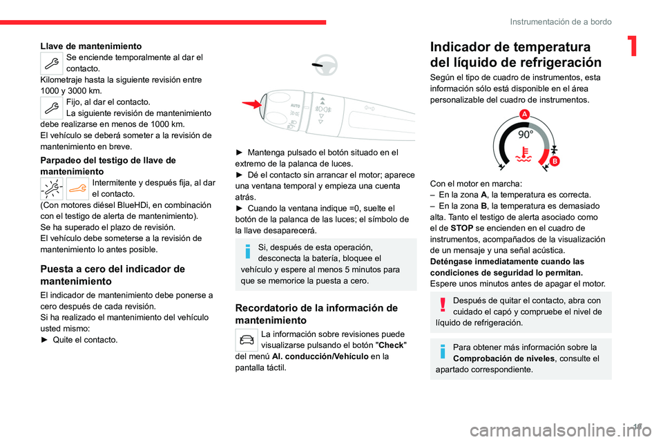 CITROEN C4 2021 Manuales de Empleo (in Spanish) 19
Instrumentación de a bordo
1Llave de mantenimientoSe enciende temporalmente al dar el
contacto.
Kilometraje hasta la siguiente revisión entre
1000 y 3000 km.
Fijo, al dar el contacto.
La siguie CITROEN C4 2021 Manuales de Empleo (in Spanish) 19
Instrumentación de a bordo
1Llave de mantenimientoSe enciende temporalmente al dar el
contacto.
Kilometraje hasta la siguiente revisión entre
1000 y 3000 km.
Fijo, al dar el contacto.
La siguie