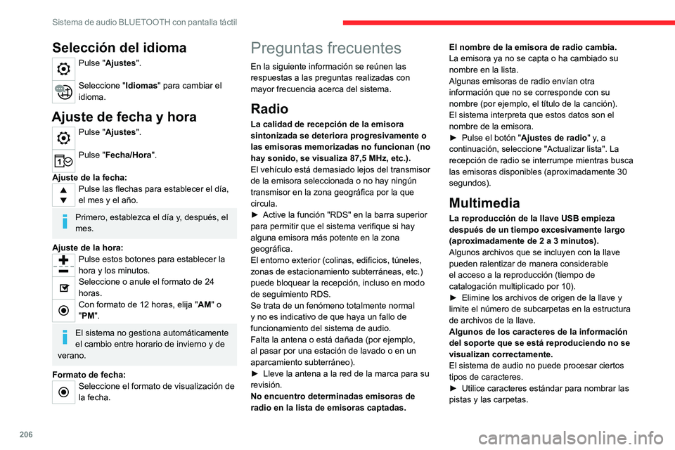 CITROEN C4 2021  Manuales de Empleo (in Spanish) 206
Sistema de audio BLUETOOTH con pantalla táctil
Selección del idioma
Pulse "Ajustes". 
Seleccione "Idiomas" para cambiar el 
idioma.
Ajuste de fecha y hora
Pulse "Ajustes"