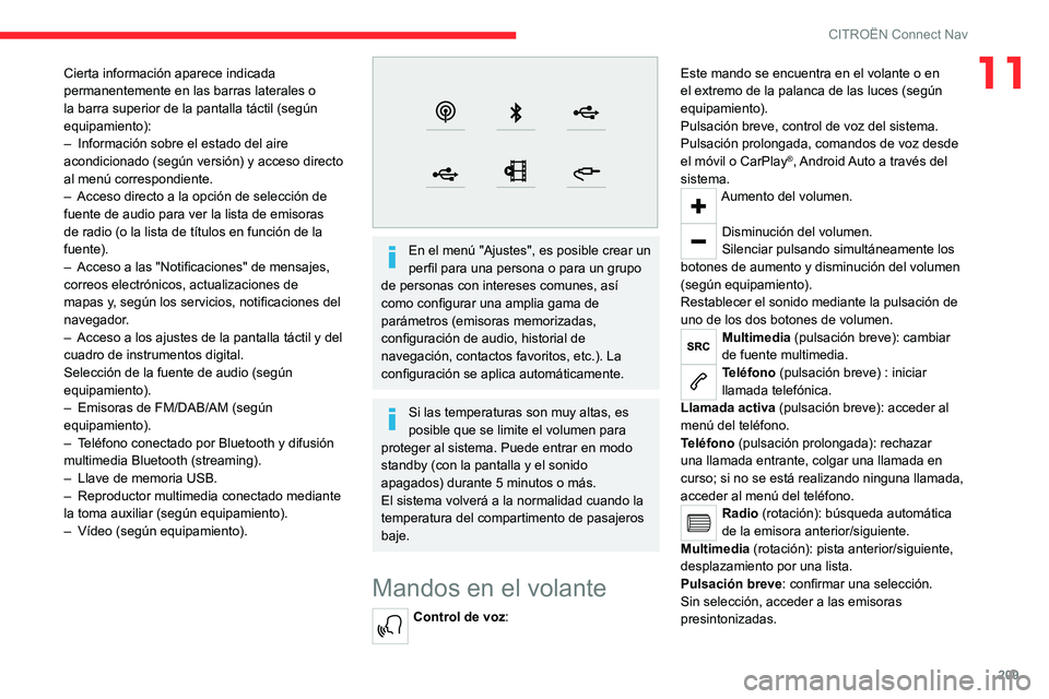 CITROEN C4 2021 Manuales de Empleo (in Spanish) 209
CITROËN Connect Nav
11Cierta información aparece indicada
permanentemente en las barras laterales o
la barra superior de la pantalla táctil (según
equipamiento):
–
Información sobre el CITROEN C4 2021 Manuales de Empleo (in Spanish) 209
CITROËN Connect Nav
11Cierta información aparece indicada
permanentemente en las barras laterales o
la barra superior de la pantalla táctil (según
equipamiento):
–
Información sobre el