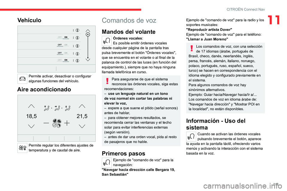 CITROEN C4 2021 Manuales de Empleo (in Spanish) 2 11
CITROËN Connect Nav
11Vehículo
Permite activar, desactivar o configurar
algunas funciones del vehículo.
Aire acondicionado
21,518,5
Permite regular los diferentes ajustes de
temperatur CITROEN C4 2021 Manuales de Empleo (in Spanish) 2 11
CITROËN Connect Nav
11Vehículo
Permite activar, desactivar o configurar
algunas funciones del vehículo.
Aire acondicionado
21,518,5
Permite regular los diferentes ajustes de
temperatur
