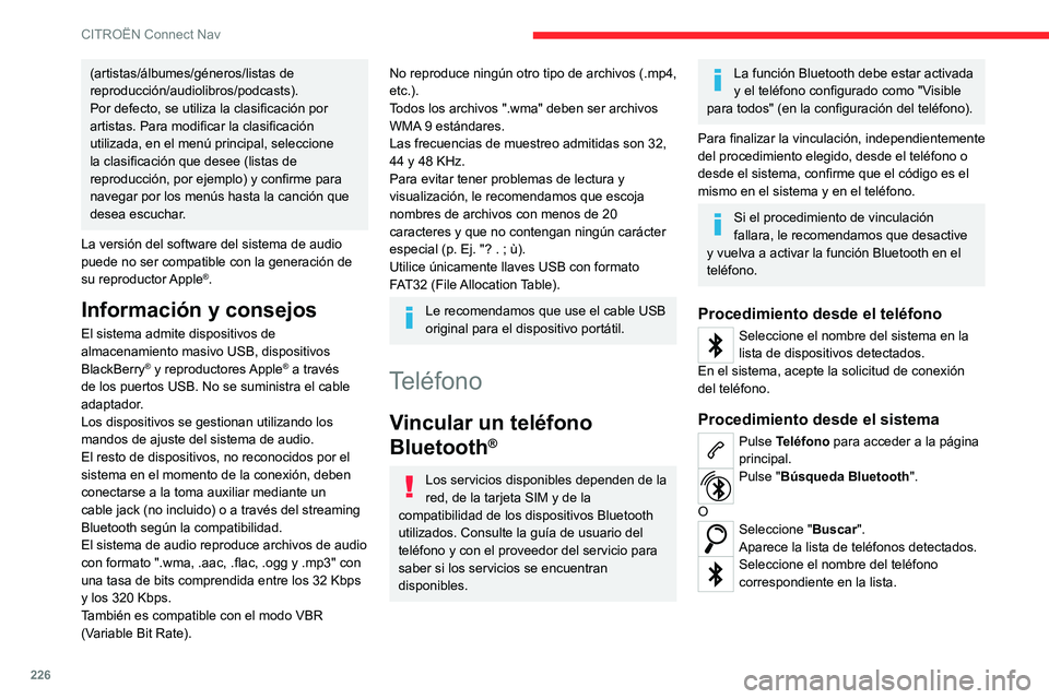 CITROEN C4 2021  Manuales de Empleo (in Spanish) 226
CITROËN Connect Nav
(artistas/álbumes/géneros/listas de 
reproducción/audiolibros/podcasts).
Por defecto, se utiliza la clasificación por 
artistas. Para modificar la clasificación 
utilizad