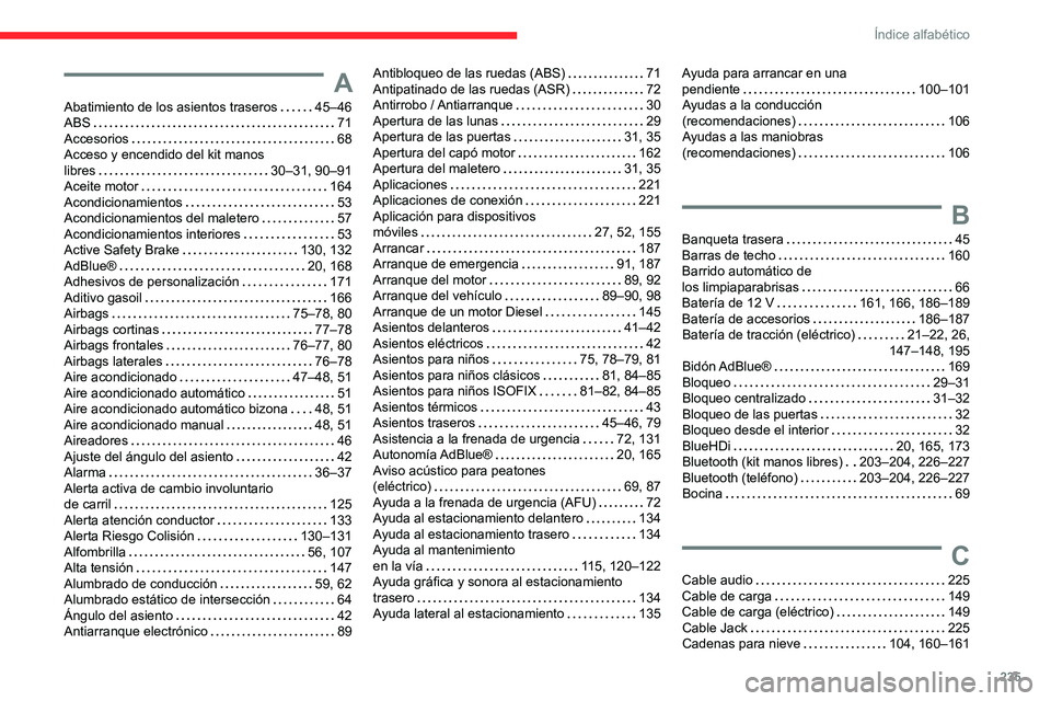 CITROEN C4 2021  Manuales de Empleo (in Spanish) 235
Índice alfabético
A
Abatimiento de los asientos traseros     45–46
ABS     
71
Accesorios
    
68
Acceso y encendido del kit manos  
libres
    
30–31, 90–91
Aceite motor
    
164
Acondici