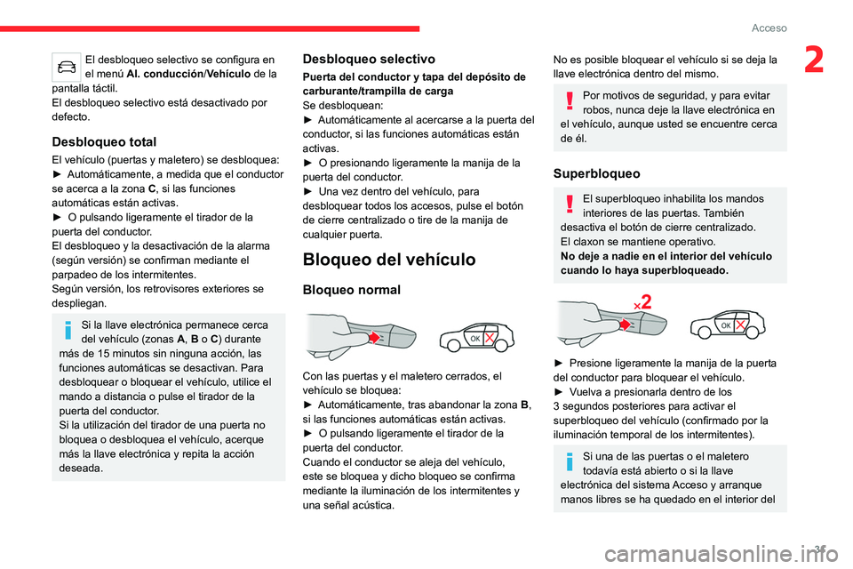 CITROEN C4 2021 Manuales de Empleo (in Spanish) 31
Acceso
2El desbloqueo selectivo se configura en
el menú Al. conducción/Vehículo de la
pantalla táctil.
El desbloqueo selectivo está desactivado por
defecto.
Desbloqueo total
El vehículo ( CITROEN C4 2021 Manuales de Empleo (in Spanish) 31
Acceso
2El desbloqueo selectivo se configura en
el menú Al. conducción/Vehículo de la
pantalla táctil.
El desbloqueo selectivo está desactivado por
defecto.
Desbloqueo total
El vehículo (