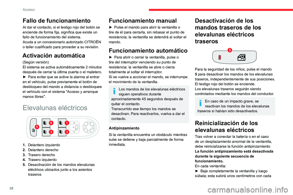 CITROEN C4 2021 Manuales de Empleo (in Spanish) 38
Acceso
Fallo de funcionamiento
Al dar el contacto, si el testigo rojo del botón se
enciende de forma fija, significa que existe un
fallo de funcionamiento del sistema.
Acuda a un concesionario CITROEN C4 2021 Manuales de Empleo (in Spanish) 38
Acceso
Fallo de funcionamiento
Al dar el contacto, si el testigo rojo del botón se
enciende de forma fija, significa que existe un
fallo de funcionamiento del sistema.
Acuda a un concesionario