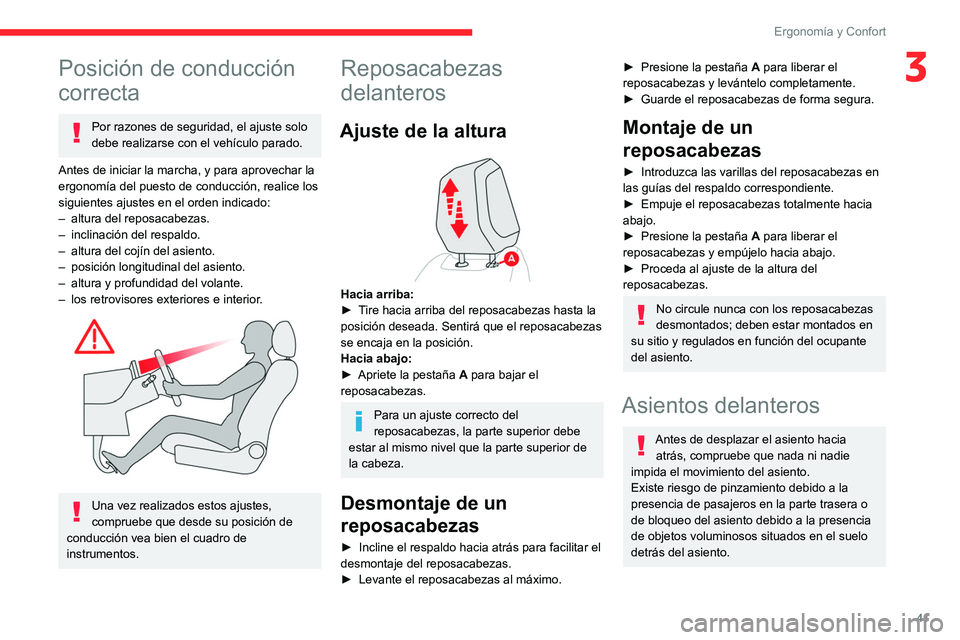 CITROEN C4 2021  Manuales de Empleo (in Spanish) 41
Ergonomía y Confort
3Posición de conducción 
correcta
Por razones de seguridad, el ajuste solo 
debe realizarse con el vehículo parado.
Antes de iniciar la marcha, y para aprovechar la 
ergonom