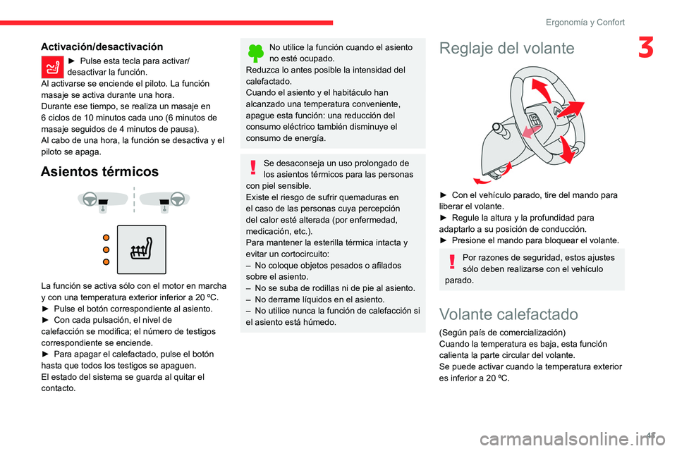 CITROEN C4 2021  Manuales de Empleo (in Spanish) 43
Ergonomía y Confort
3Activación/desactivación
► Pulse esta tecla para activar/
desactivar la función.
Al activarse se enciende el piloto. La función 
masaje se activa durante una hora.
Duran