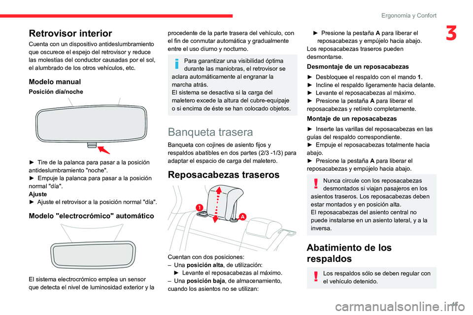 CITROEN C4 2021  Manuales de Empleo (in Spanish) 45
Ergonomía y Confort
3Retrovisor interior
Cuenta con un dispositivo antideslumbramiento 
que oscurece el espejo del retrovisor y reduce 
las molestias del conductor causadas por el sol, 
el alumbra