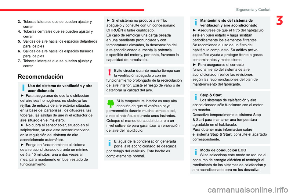 CITROEN C4 2021  Manuales de Empleo (in Spanish) 47
Ergonomía y Confort
33.Toberas laterales que se pueden ajustar y 
cerrar
4. Toberas centrales que se pueden ajustar y 
cerrar
5. Salidas de aire hacia los espacios delanteros 
para los pies
6. Sal