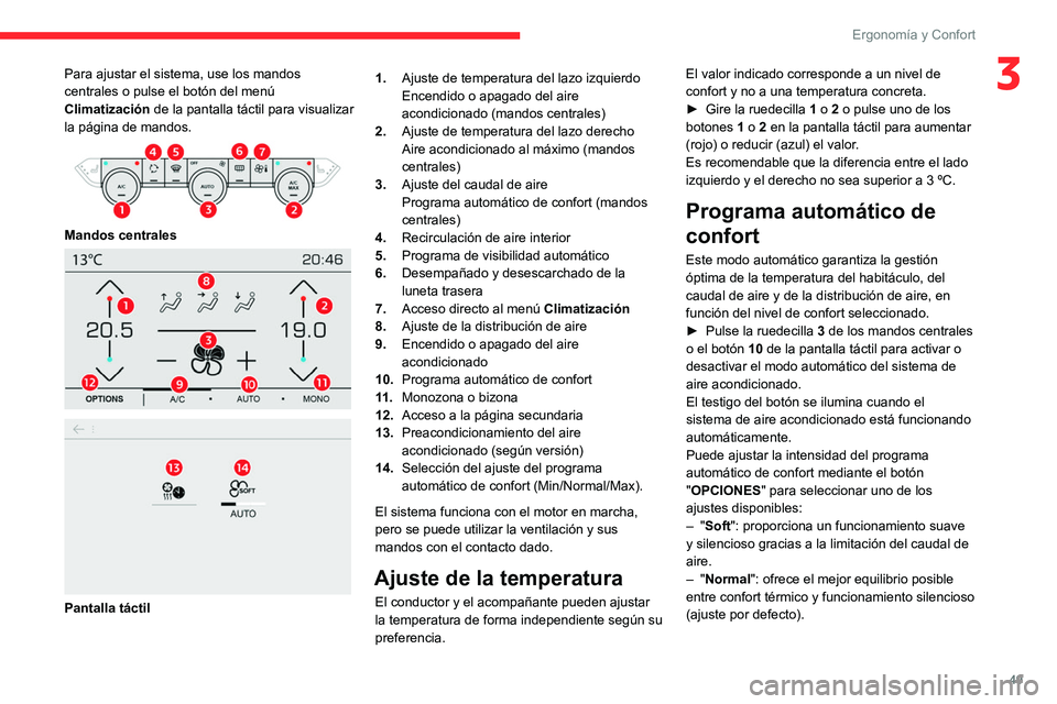 CITROEN C4 2021 Manuales de Empleo (in Spanish) 49
Ergonomía y Confort
3Para ajustar el sistema, use los mandos
centrales o pulse el botón del menú
Climatización de la pantalla táctil para visualizar
la página de mandos.
Mandos central CITROEN C4 2021 Manuales de Empleo (in Spanish) 49
Ergonomía y Confort
3Para ajustar el sistema, use los mandos
centrales o pulse el botón del menú
Climatización de la pantalla táctil para visualizar
la página de mandos.
Mandos central