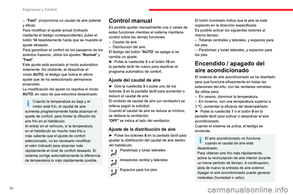 CITROEN C4 2021 Manuales de Empleo (in Spanish) 50
Ergonomía y Confort
Aire acondicionado máximo
Esta función ajusta automáticamente la
temperatura con el valor mínimo posible, la
distribución del aire hacia las toberas central y
laterales CITROEN C4 2021 Manuales de Empleo (in Spanish) 50
Ergonomía y Confort
Aire acondicionado máximo
Esta función ajusta automáticamente la
temperatura con el valor mínimo posible, la
distribución del aire hacia las toberas central y
laterales