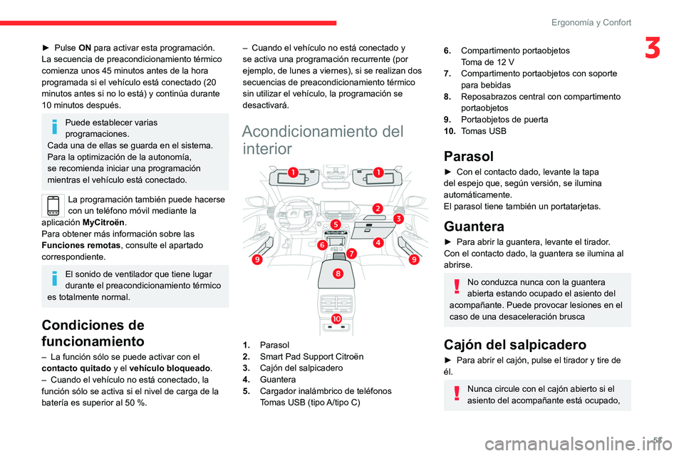 CITROEN C4 2021 Manuales de Empleo (in Spanish) 53
Ergonomía y Confort
3► Pulse ON para activar esta programación.
La secuencia de preacondicionamiento térmico
comienza unos 45 minutos antes de la hora
programada si el vehículo está conect CITROEN C4 2021 Manuales de Empleo (in Spanish) 53
Ergonomía y Confort
3► Pulse ON para activar esta programación.
La secuencia de preacondicionamiento térmico
comienza unos 45 minutos antes de la hora
programada si el vehículo está conect