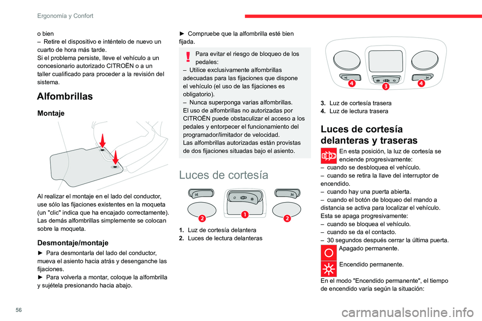 CITROEN C4 2021 Manuales de Empleo (in Spanish) 56
Ergonomía y Confort
– Con el contacto quitado, aproximadamente
diez minutos.
– Con el modo de ahorro de energía,
aproximadamente 30 segundos.
– Con el motor en marcha, ilimitado.
Cuando CITROEN C4 2021 Manuales de Empleo (in Spanish) 56
Ergonomía y Confort
– Con el contacto quitado, aproximadamente
diez minutos.
– Con el modo de ahorro de energía,
aproximadamente 30 segundos.
– Con el motor en marcha, ilimitado.
Cuando