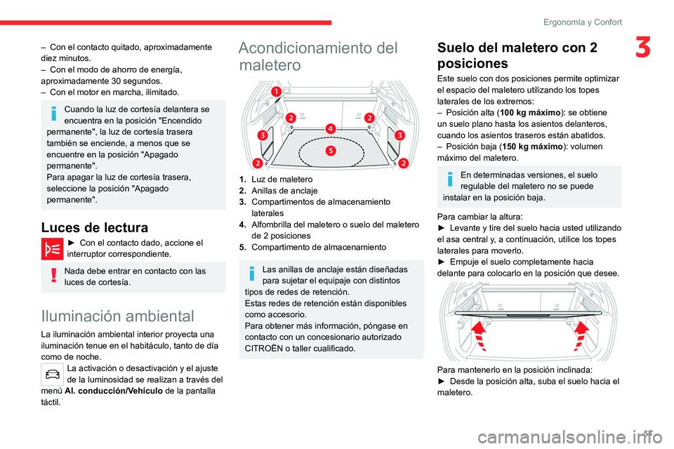 CITROEN C4 2021 Manuales de Empleo (in Spanish) 57
Ergonomía y Confort
3– Con el contacto quitado, aproximadamente
diez minutos.
–
Con el modo de ahorro de energía,
aproximadamente 30 segundos.
–
Con el motor en marcha, ilimitado.
Cu CITROEN C4 2021 Manuales de Empleo (in Spanish) 57
Ergonomía y Confort
3– Con el contacto quitado, aproximadamente
diez minutos.
–
Con el modo de ahorro de energía,
aproximadamente 30 segundos.
–
Con el motor en marcha, ilimitado.
Cu