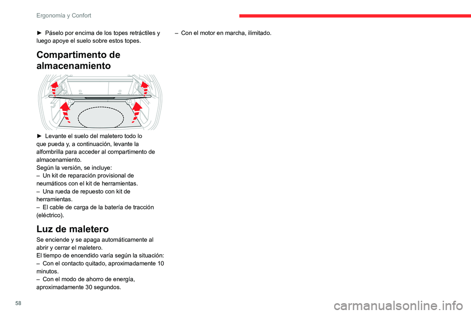 CITROEN C4 2021 Manuales de Empleo (in Spanish) 58
Ergonomía y Confort
► Páselo por encima de los topes retráctiles y
luego apoye el suelo sobre estos topes.
Compartimento de
almacenamiento
► Levante el suelo del maletero todo lo
que CITROEN C4 2021 Manuales de Empleo (in Spanish) 58
Ergonomía y Confort
► Páselo por encima de los topes retráctiles y
luego apoye el suelo sobre estos topes.
Compartimento de
almacenamiento
► Levante el suelo del maletero todo lo
que