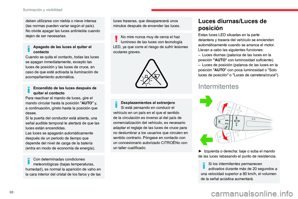 CITROEN C4 2021 Manuales de Empleo (in Spanish) 60
Iluminación y visibilidad
Tres parpadeos
► Suba o baje ligeramente el mando, sin
rebasar el punto de resistencia, para que los
intermitentes parpadearán tres veces.
Luces de estacionamiento
( CITROEN C4 2021 Manuales de Empleo (in Spanish) 60
Iluminación y visibilidad
Tres parpadeos
► Suba o baje ligeramente el mando, sin
rebasar el punto de resistencia, para que los
intermitentes parpadearán tres veces.
Luces de estacionamiento
(