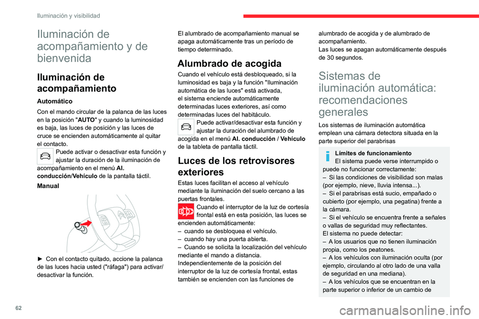 CITROEN C4 2021 Manuales de Empleo (in Spanish) 62
Iluminación y visibilidad
rasante, en curvas sinuosas o en cruces de
carreteras.
Mantenimiento
Limpie regularmente el parabrisas,
en particular, la zona situada delante de la
cámara.
La superf CITROEN C4 2021 Manuales de Empleo (in Spanish) 62
Iluminación y visibilidad
rasante, en curvas sinuosas o en cruces de
carreteras.
Mantenimiento
Limpie regularmente el parabrisas,
en particular, la zona situada delante de la
cámara.
La superf