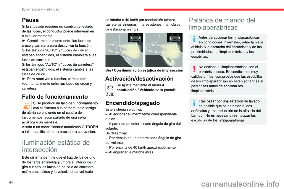 CITROEN C4 2021 Manuales de Empleo (in Spanish) 64
Iluminación y visibilidad
Con limpiaparabrisas
intermitentes
Con limpiaparabrisas
automático
Limpiaparabrisas
► Para seleccionar la velocidad de barrido:
suba o baje la palanca CITROEN C4 2021 Manuales de Empleo (in Spanish) 64
Iluminación y visibilidad
Con limpiaparabrisas
intermitentes
Con limpiaparabrisas
automático
Limpiaparabrisas
► Para seleccionar la velocidad de barrido:
suba o baje la palanca