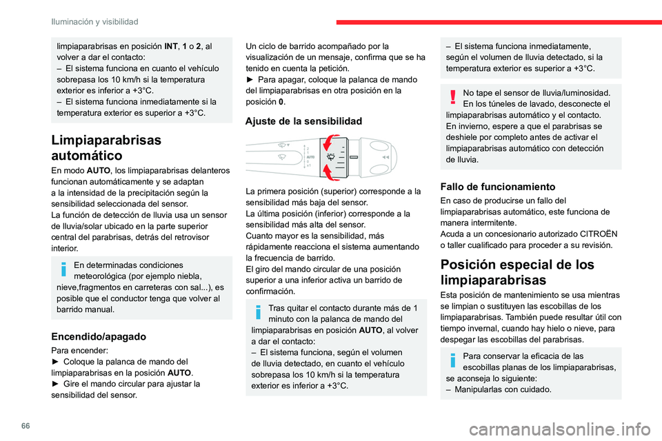 CITROEN C4 2021 Manuales de Empleo (in Spanish) 66
Iluminación y visibilidad
limpiaparabrisas en posición INT, 1 o 2, al
volver a dar el contacto:
–
El sistema funciona en cuanto el vehículo
sobrepasa los 10 km/h si la temperatura
exterio CITROEN C4 2021 Manuales de Empleo (in Spanish) 66
Iluminación y visibilidad
limpiaparabrisas en posición INT, 1 o 2, al
volver a dar el contacto:
–
El sistema funciona en cuanto el vehículo
sobrepasa los 10 km/h si la temperatura
exterio