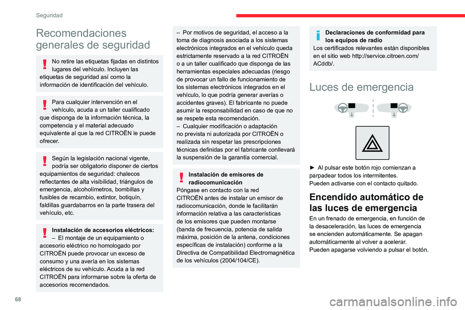 CITROEN C4 2021 Manuales de Empleo (in Spanish) 68
Seguridad
Recomendaciones
generales de seguridad
No retire las etiquetas fijadas en distintos
lugares del vehículo. Incluyen las
etiquetas de seguridad así como la
información de identificac CITROEN C4 2021 Manuales de Empleo (in Spanish) 68
Seguridad
Recomendaciones
generales de seguridad
No retire las etiquetas fijadas en distintos
lugares del vehículo. Incluyen las
etiquetas de seguridad así como la
información de identificac