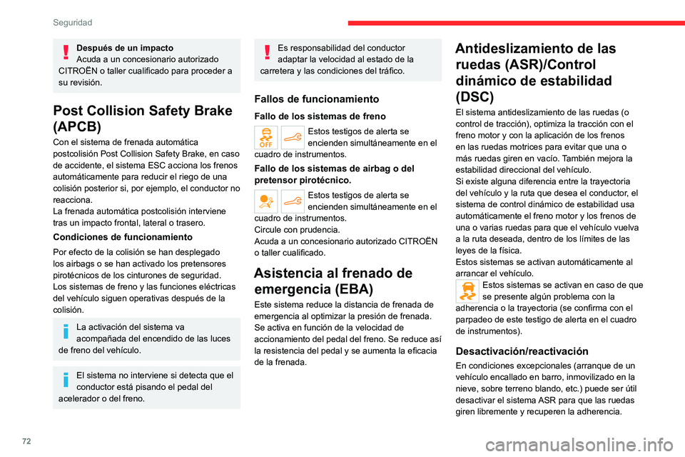 CITROEN C4 2021 Manuales de Empleo (in Spanish) 72
Seguridad
Después de un impacto
Acuda a un concesionario autorizado
CITROËN o taller cualificado para proceder a
su revisión.
Post Collision Safety Brake
(APCB)
Con el sistema de frenada auto CITROEN C4 2021 Manuales de Empleo (in Spanish) 72
Seguridad
Después de un impacto
Acuda a un concesionario autorizado
CITROËN o taller cualificado para proceder a
su revisión.
Post Collision Safety Brake
(APCB)
Con el sistema de frenada auto