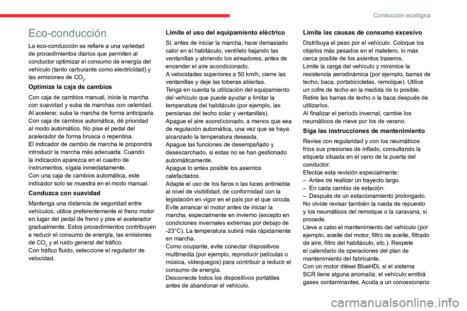 CITROEN C4 2021  Manuales de Empleo (in Spanish) 7
Conducción ecológica
Eco-conducción
La eco-conducción se refiere a una variedad 
de procedimientos diarios que permiten al 
conductor optimizar el consumo de energía del 
vehículo (tanto carbu