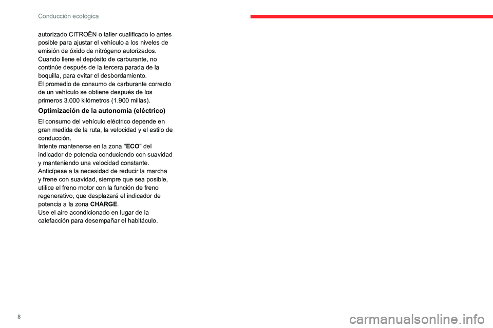 CITROEN C4 2021 Manuales de Empleo (in Spanish) 8
Conducción ecológica
autorizado CITROËN o taller cualificado lo antes
posible para ajustar el vehículo a los niveles de
emisión de óxido de nitrógeno autorizados.
Cuando llene el depósito CITROEN C4 2021 Manuales de Empleo (in Spanish) 8
Conducción ecológica
autorizado CITROËN o taller cualificado lo antes
posible para ajustar el vehículo a los niveles de
emisión de óxido de nitrógeno autorizados.
Cuando llene el depósito