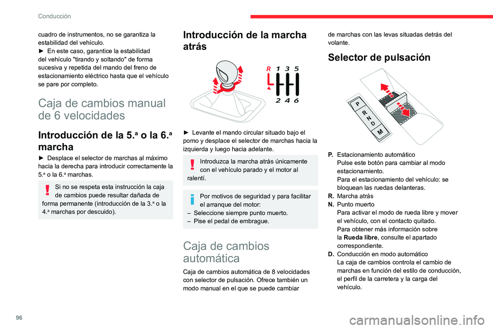 CITROEN C4 2021  Manuales de Empleo (in Spanish) 96
Conducción
M.Conducción en modo manual
Pulse este botón para cambiar al modo 
manual.
El conductor cambia las marchas con los 
mandos en el volante.
►  En el modo N, con el pie en el pedal del