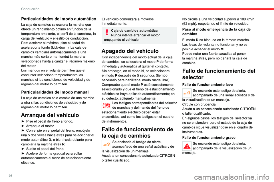 CITROEN C4 2021  Manuales de Empleo (in Spanish) 98
Conducción
Debe detener el vehículo.
Detenga el vehículo en cuanto las 
condiciones de seguridad lo permitan y quite 
el contacto.
Póngase en contacto con un concesionario 
autorizado CITROËN 