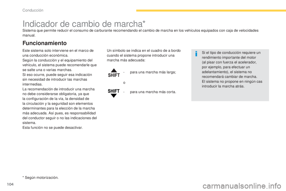 CITROEN C4 AIRCROSS 2016  Manuales de Empleo (in Spanish) 104
C4-Aircross_es_Chap04_conduite_ed01-2014
indicador de cambio de marcha*Sistema que permite reducir el consumo de carburante recomendando el cambio de marcha en los vehículos equipados con caja de