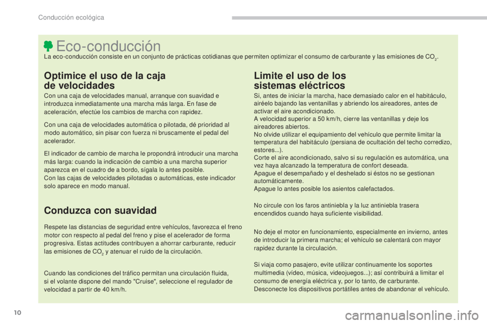 CITROEN C4 AIRCROSS 2016  Manuales de Empleo (in Spanish) 10
C4-Aircross_es_Chap00c_eco-conduite_ed01-2014
eco-conducciónla eco-conducción consiste en un conjunto de prácticas cotidianas que permiten optimizar el consumo de carburante y las emisiones de C