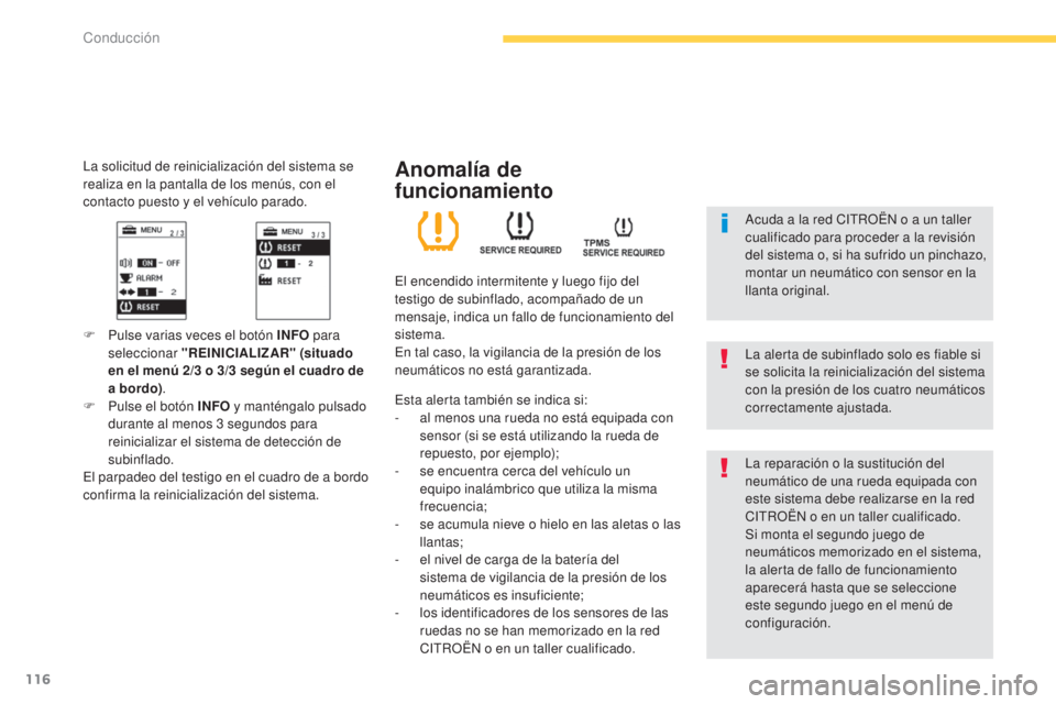 CITROEN C4 AIRCROSS 2016  Manuales de Empleo (in Spanish) 116
C4-Aircross_es_Chap04_conduite_ed01-2014
la solicitud de reinicialización del sistema se 
realiza en la pantalla de los menús, con el 
contacto puesto y el vehículo parado.
F Pulse varias veces